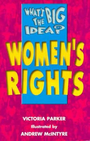 What's The Big Idea?: Women's Rights by Victoria Parker