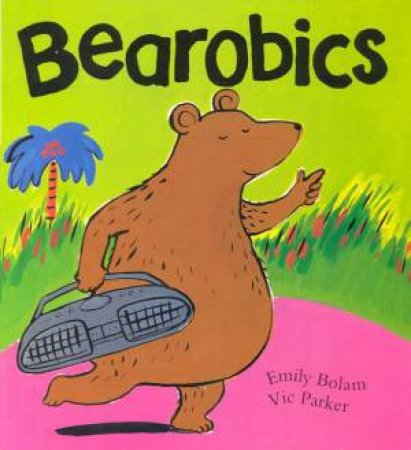 Bearobics by Emily Bolam & Vic Parker