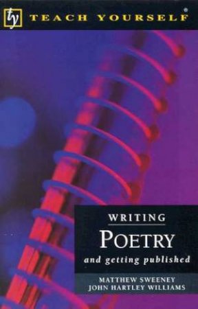 Teach Yourself: Writing Poetry by Matthew Sweeney & John Hartley Williams