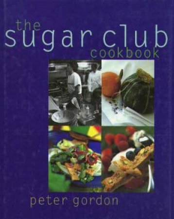 The Sugar Club Cookbook by Peter Gordon