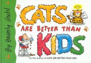 Cats Are Better Than Kids by Beverly Guhl