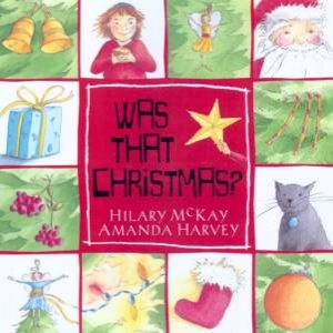 Was That Christmas? by Hilary McKay & Amanda Harvey