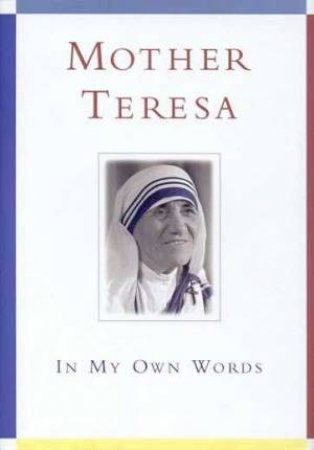 Mother Teresa: In My Own Words by Mother Teresa
