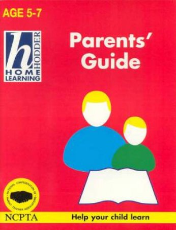 Hodder Home Learning: Parents' Guide - Ages 5 - 7 by Shirley Clarke & Barry Silsby
