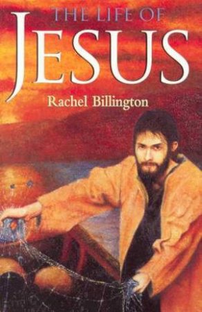 The Life Of Jesus by Rachel Billington