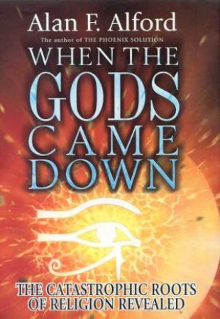 When The Gods Came Down by Alan F Alford