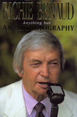 Anything But . . . An Autobiography by Richie Benaud