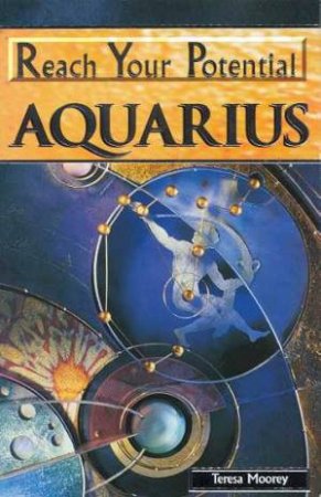 Reach Your Potential: Aquarius by Teresa Moorey