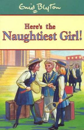 Here's The Naughtiest Girl ! by Enid Blyton
