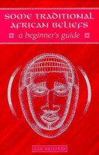 A Beginners Guide Some Traditional African Beliefs