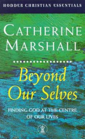 Beyond Our Selves: Christian Essentials by Catherine Marshall