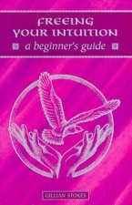 Freeing Your Intuition A Beginners Guide