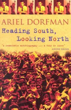 Heading South, Looking North by Ariel Dorfman
