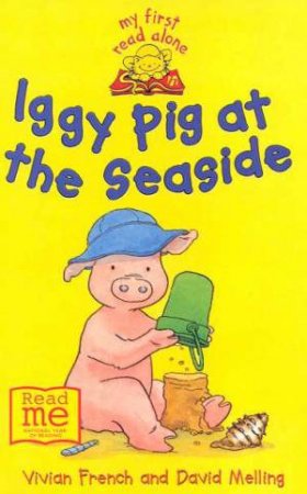 My First Read Alone: Iggy Pig At The Seaside by Vivian French