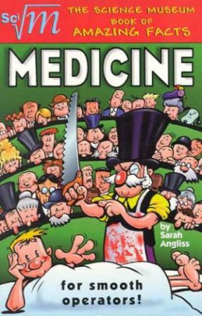 The Science Museum Book of Amazing Facts: Medicine by Sarah Angliss