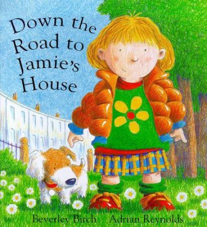 Down The Road To Jamie's House by Beverley Birch