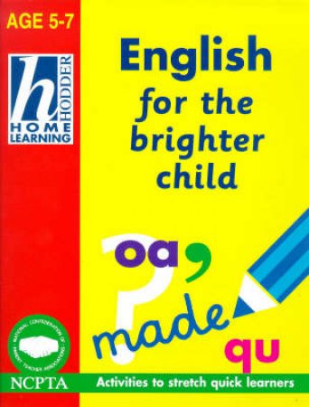 Hodder Home Learning: English For The Brighter Child - Ages 5 - 7 by Rhona Whiteford