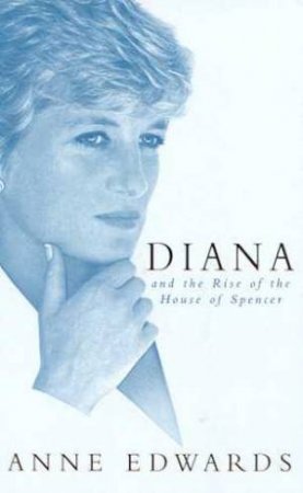 Diana And The Rise Of The House Of Spencer by Anne Edwards