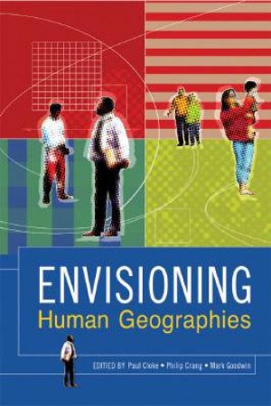 Envisioning Human Geographies by Paul Cloke & Philip Crang & Mark Goodwin