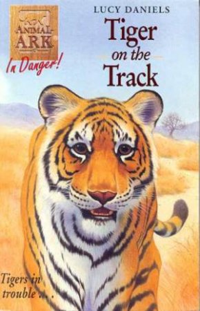 In Danger: Tiger On The Track by Lucy Daniels