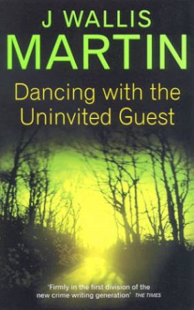 Dancing With The Uninvited Guest by J Wallis Martin