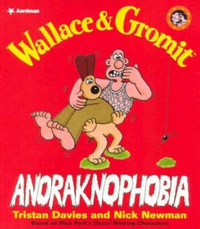 Wallace & Gromit: Anoraknophobia by Tristan Davies & Nick Newman