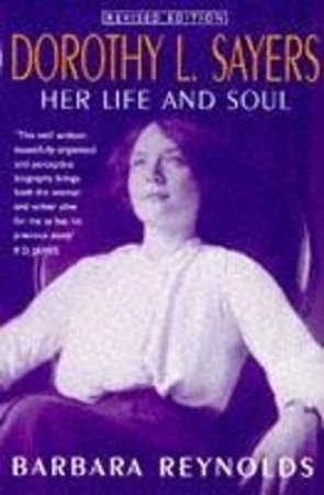 Dorothy L Sayers: Her Life & Soul by Barbara Reynolds