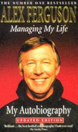 Alex Ferguson: Managing My Life: My Autobiography by Alex Ferguson