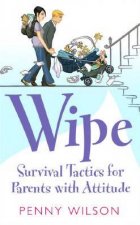 Wipe Survival Tactics For Parents With Attitude