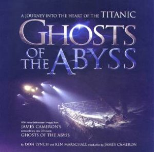 Ghosts Of The Abyss: A Journey To The Heart Of Titanic by Don Lynch & Ken Marschall