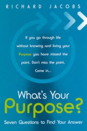 What's Your Purpose? by Richard Jacobs