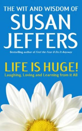 Life Is Huge! Laughing, Loving And Learning From It All by Susan Jeffers