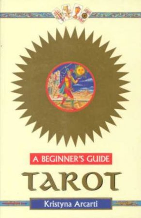 A Beginner's Guide: Tarot by Krystina Arcarti