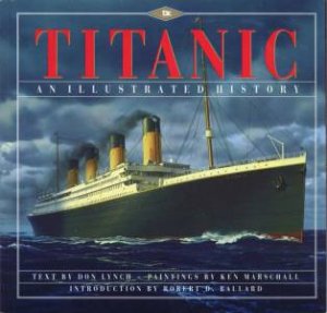 Titanic: An Illustrated History by Don Lynch