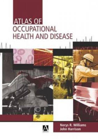 Atlas Of Occupational Health And Disease by Nerys Williams & John Harrison