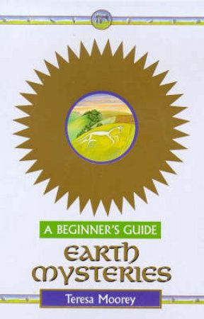Earth Mysteries For Beginners by Teresa Moorey
