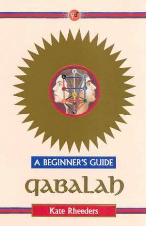 Qabalah: A Beginners Guide by Kate Rheeders