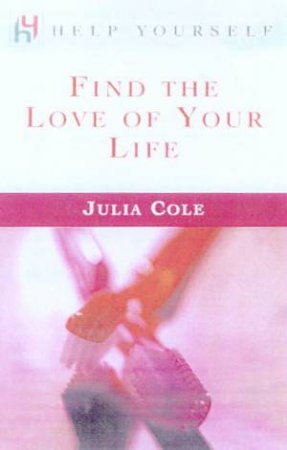 Help Yourself: Find The Love Of Your Life by Julia Cole
