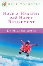 Help Yourself Have A Healthy And Happy Retirement
