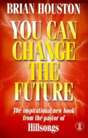 You Can Change The Future by Brian Houston