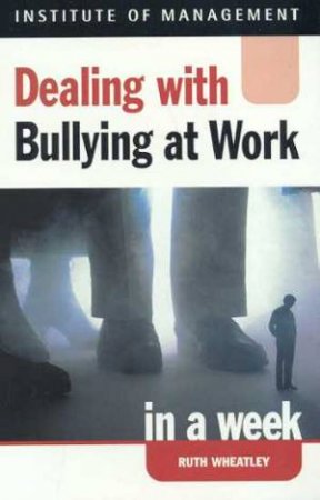 Dealing With Bullying At Work In A Week by Ruth Wheatley