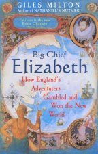 Big Chief Elizabeth How Englands Adventurers Gambled And Won The New World