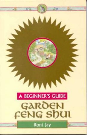 A Beginner's Guide: Garden Feng Shui by Roni Jay