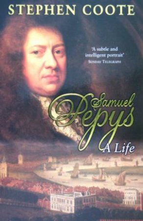 Samuel Pepys: A Life by Stephen Coote