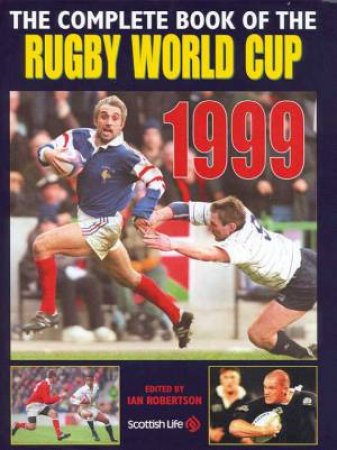 The Complete Book Of The Rugby World Cup 1999 by Ian Robertson