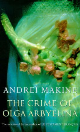 Crime Of Olga Arbyelina by Andrei Makine