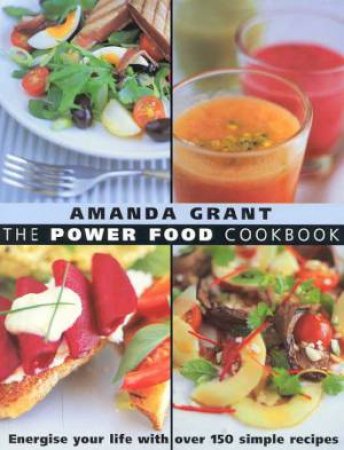 The Power Food Cookbook by Amanda Grant