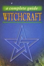 Witchcraft A Complete Guide