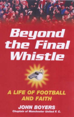 Beyond The Final Whistle by John Boyers