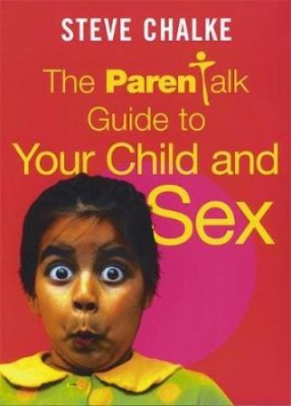 The Parentalk Guide To Your Child And Sex by Steve Chalke